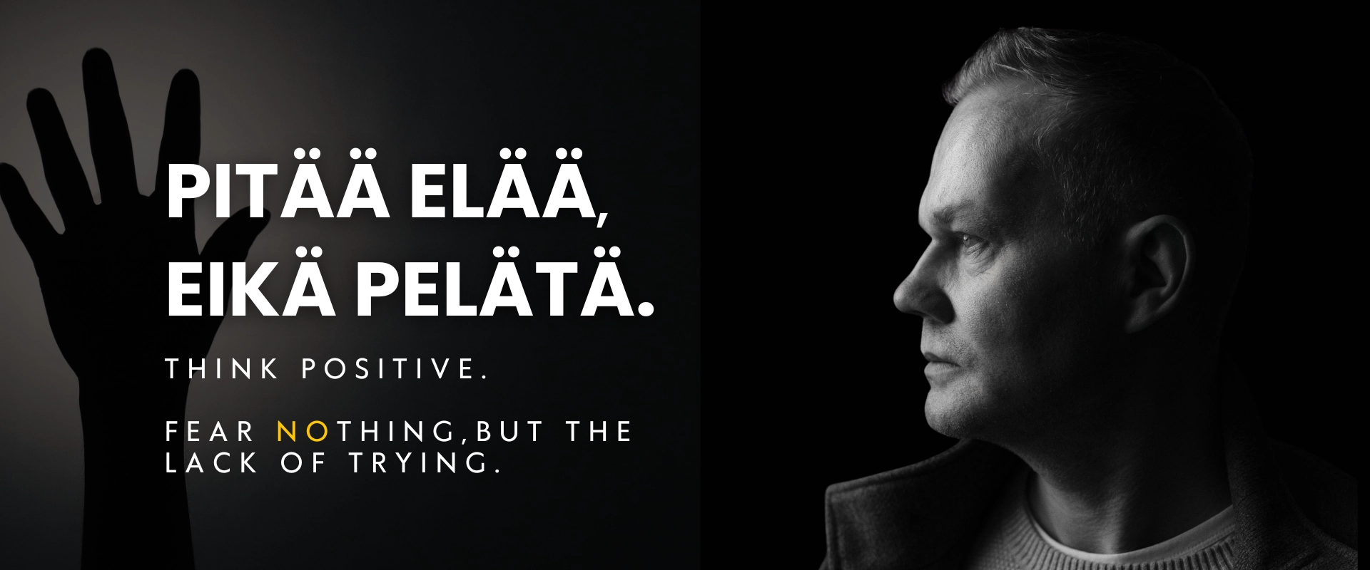 Pitää elää, eikä pelätä • Think positive. Fear nothing, but the lack of trying. Petteri Silvola • yrittäjä, ekonomi | Epäonnistumisen pelko yrityksen perustamisen esteenä